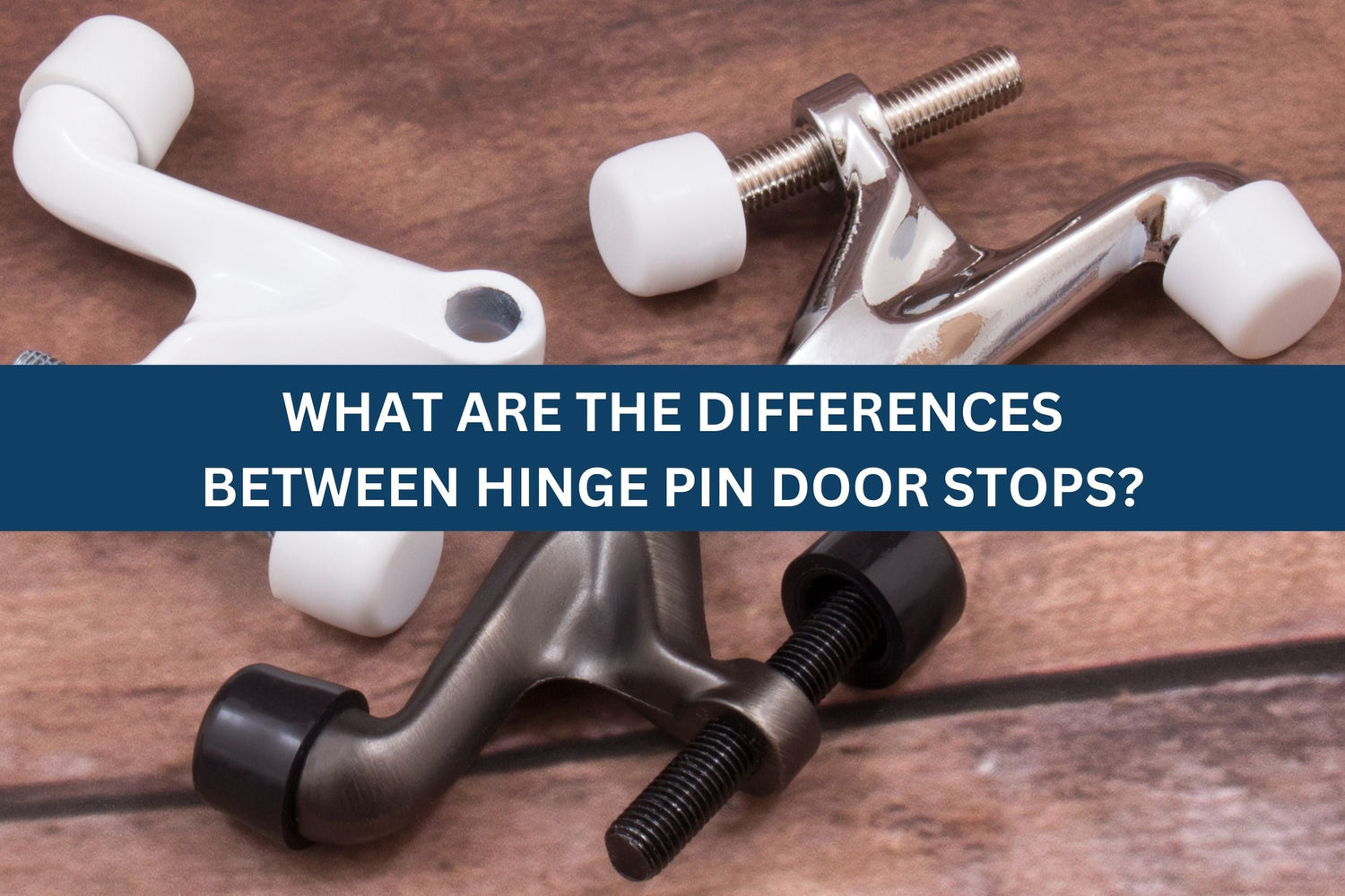 What Are the Differences Between Hinge Pin Door Stops?