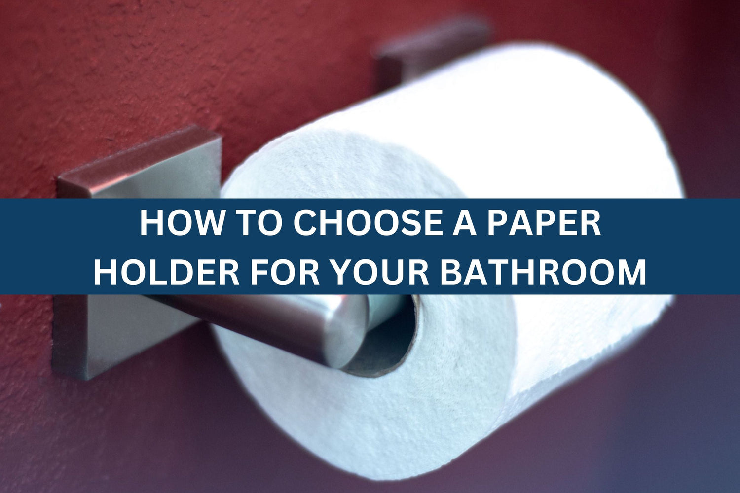 How to Choose a Paper Holder for Your Bathroom