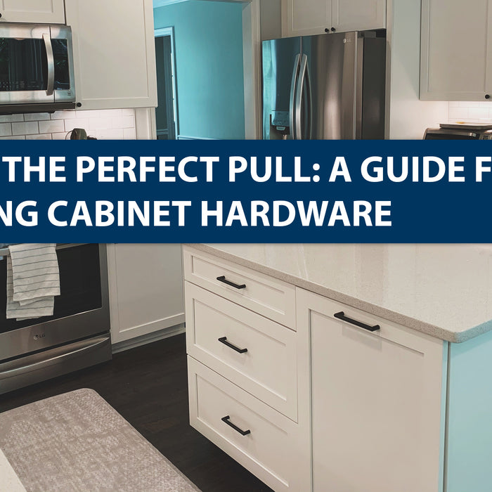 Picking the Perfect Pull: A Guide for Choosing Cabinet Hardware