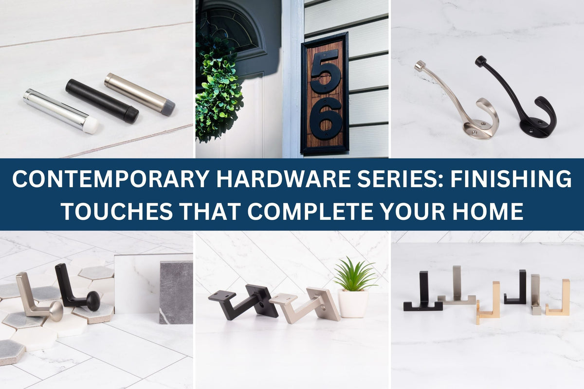 Contemporary Hardware Series: The Finishing Touches That Complete Your Home