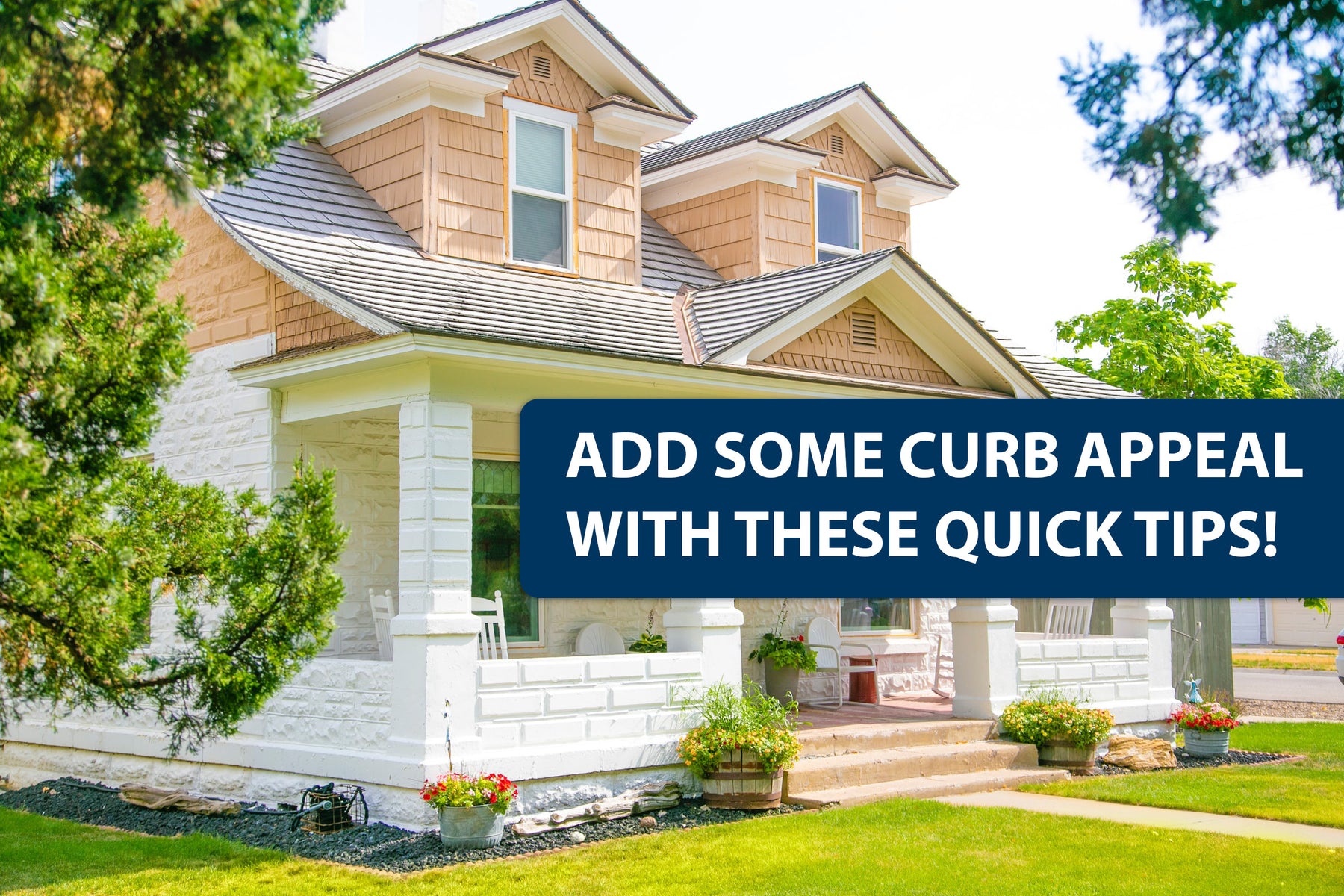 Quick Tips to Give Your Home Some Curb Appeal!